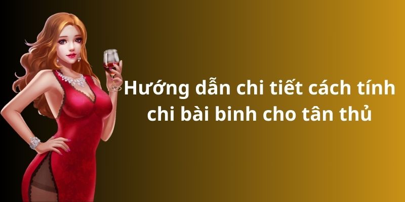 Hướng dẫn chi tiết cách tính chi bài binh cho tân thủ