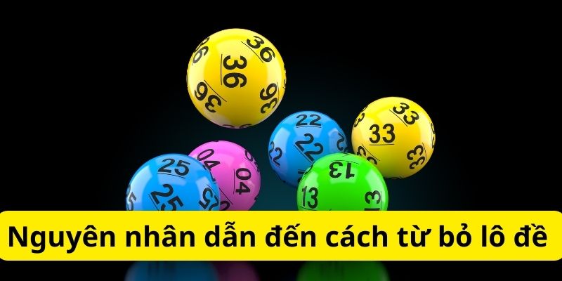 Nguyên nhân dẫn đến cách từ bỏ lô đề 