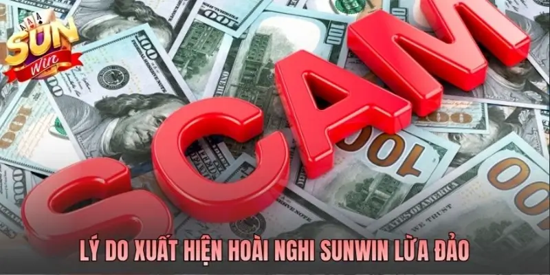Lý do xuất hiện hoài nghi SUN.WIN lừa đảo Lý do xuất hiện hoài nghi SUN.WIN lừa đảo